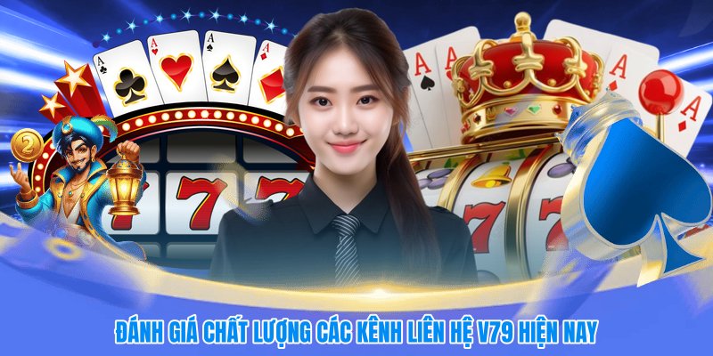 Đánh giá chất lượng các kênh liên hệ V79 hiện nay